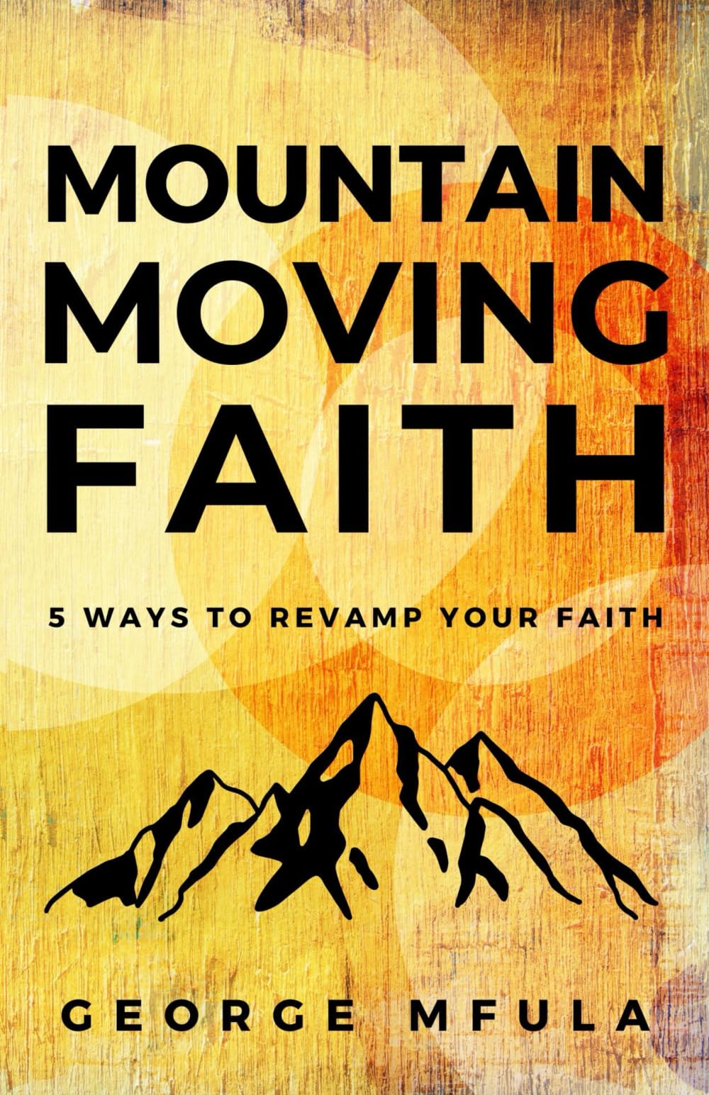 Mountain Moving Faith: 5 Ways to Revamp Your Faith book