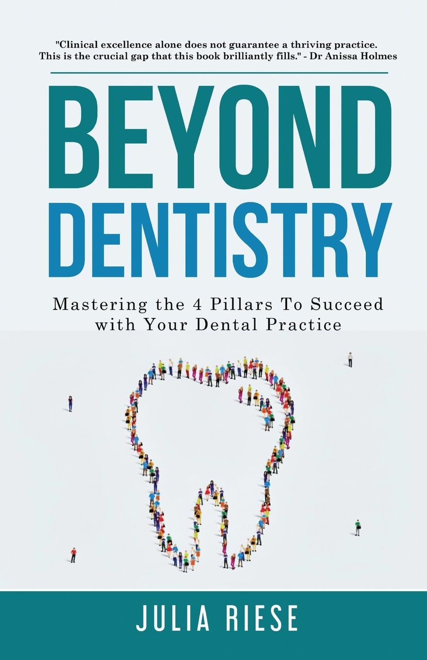 Beyond Dentistry - Mastering the 4 Pillars To Succeed with Your Dental Practice Business, Finance & Career