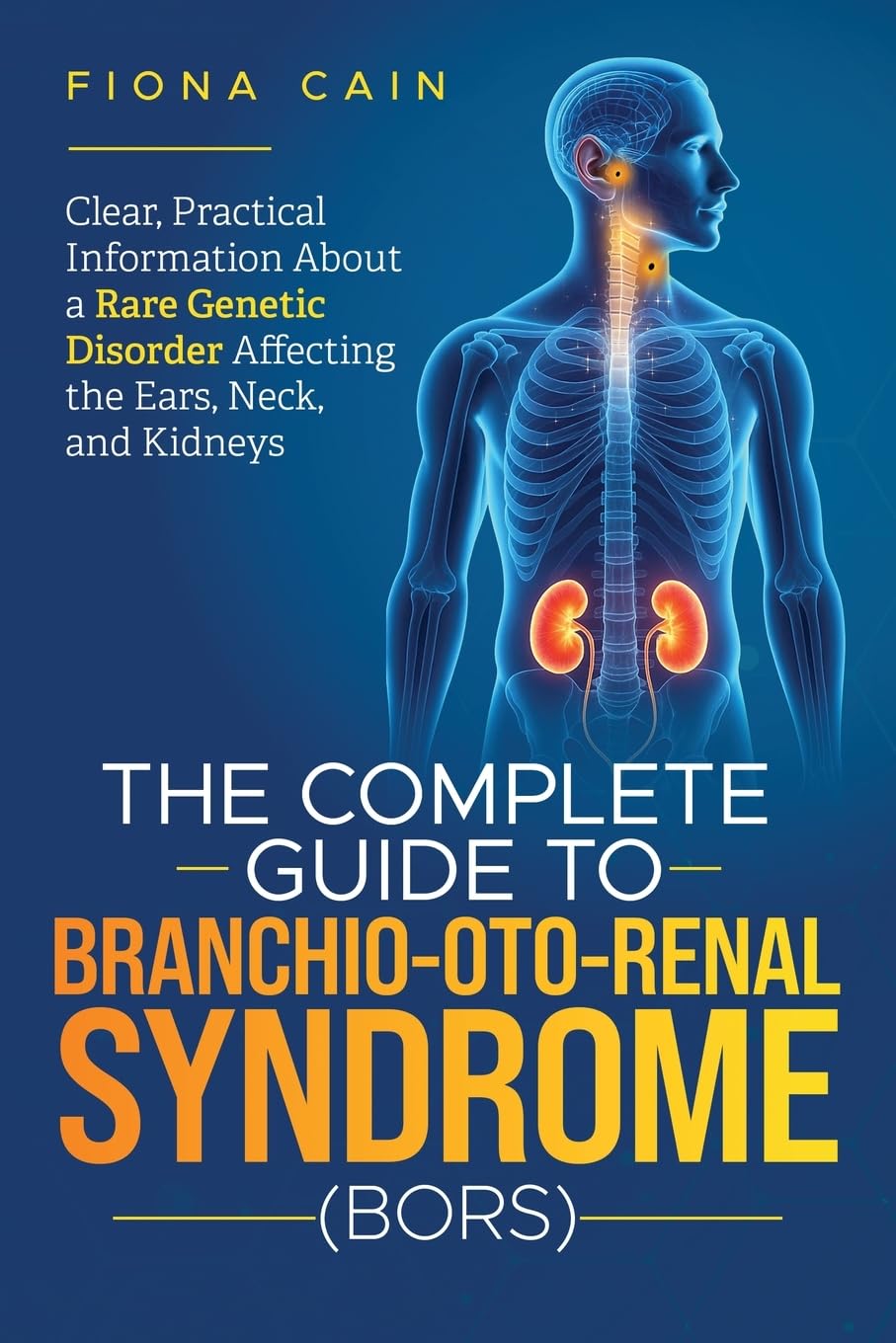 The Complete Guide To Branchio-Oto-Renal Syndrome (BORS) Medicine