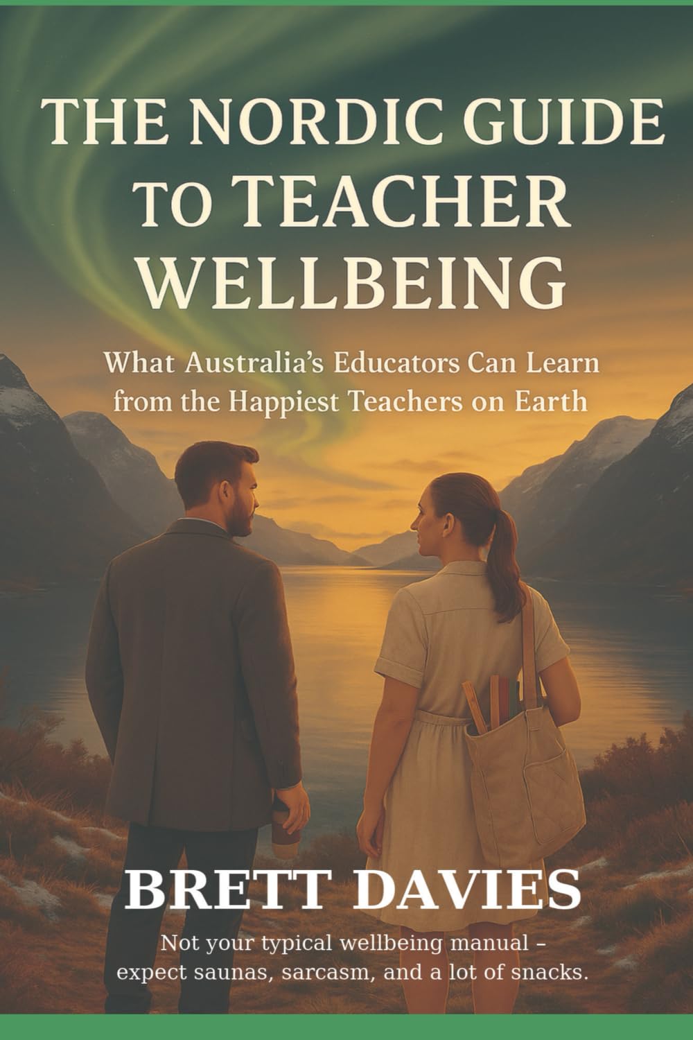 The Nordic Guide to Teacher Wellbeing: What Australia's Educators Can Learn from the Happiest Teachers on Earth book