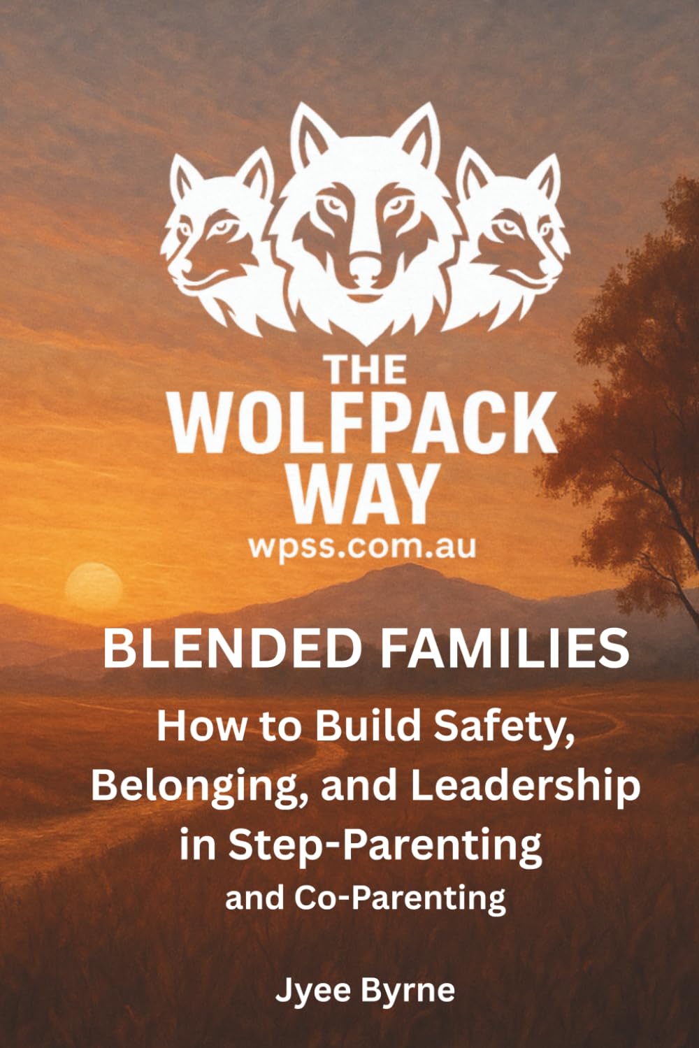 BLENDED FAMILIES The Wolfpack Way Through Step-Parenting and Co-Parenting: How to Build Safety, Belonging, and Leadership in Modern Blended Families book