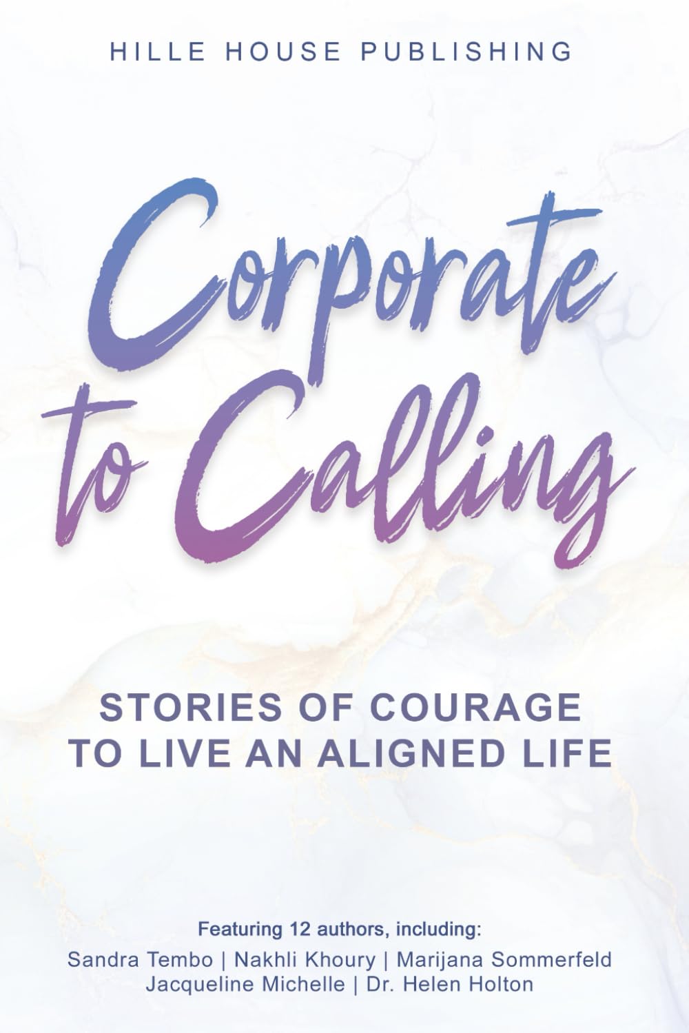 Corporate to Calling: Stories of Courage to Live an Aligned Life Business, Finance & Career
