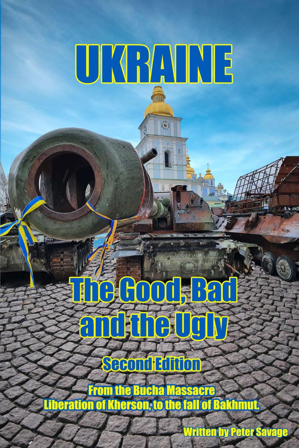 Ukraine, The Good Bad and the Ugly: Second Edition, From the Bucha Massacre, liberation of Kherson to the fall of Bakhmut book