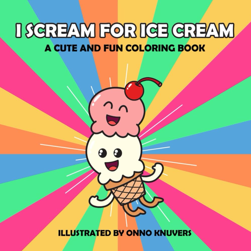 I Scream for Ice Cream: A Coloring Book Featuring Lots of Ice Cream: A cute and fun colouring booking book