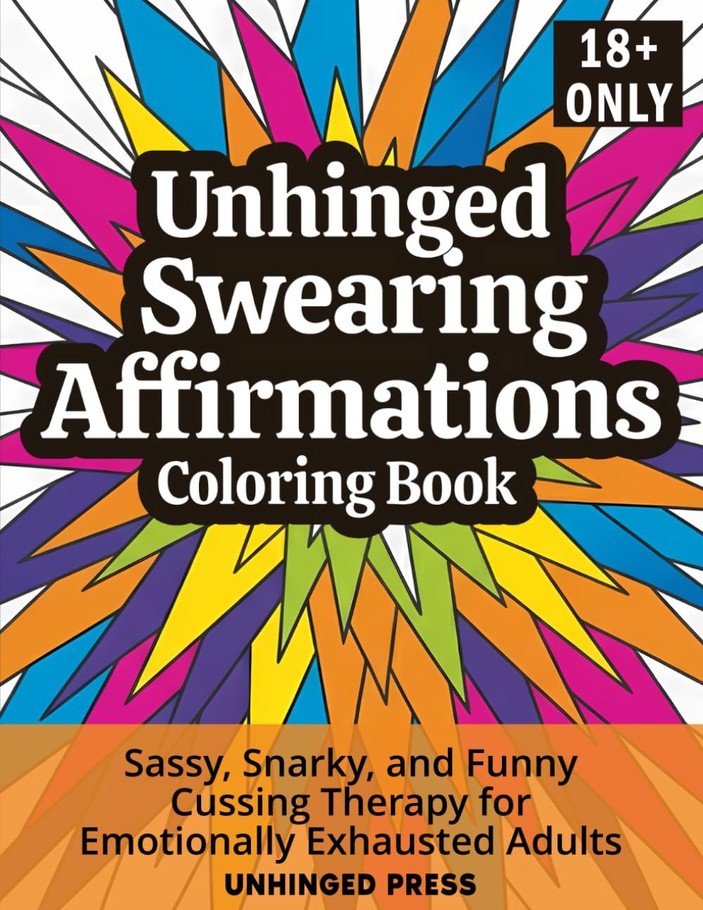 Unhinged Swearing Affirmations Coloring Book: Sassy, Snarky, and Funny Cussing Therapy for Emotionally Exhausted Adults Partnership & Love
