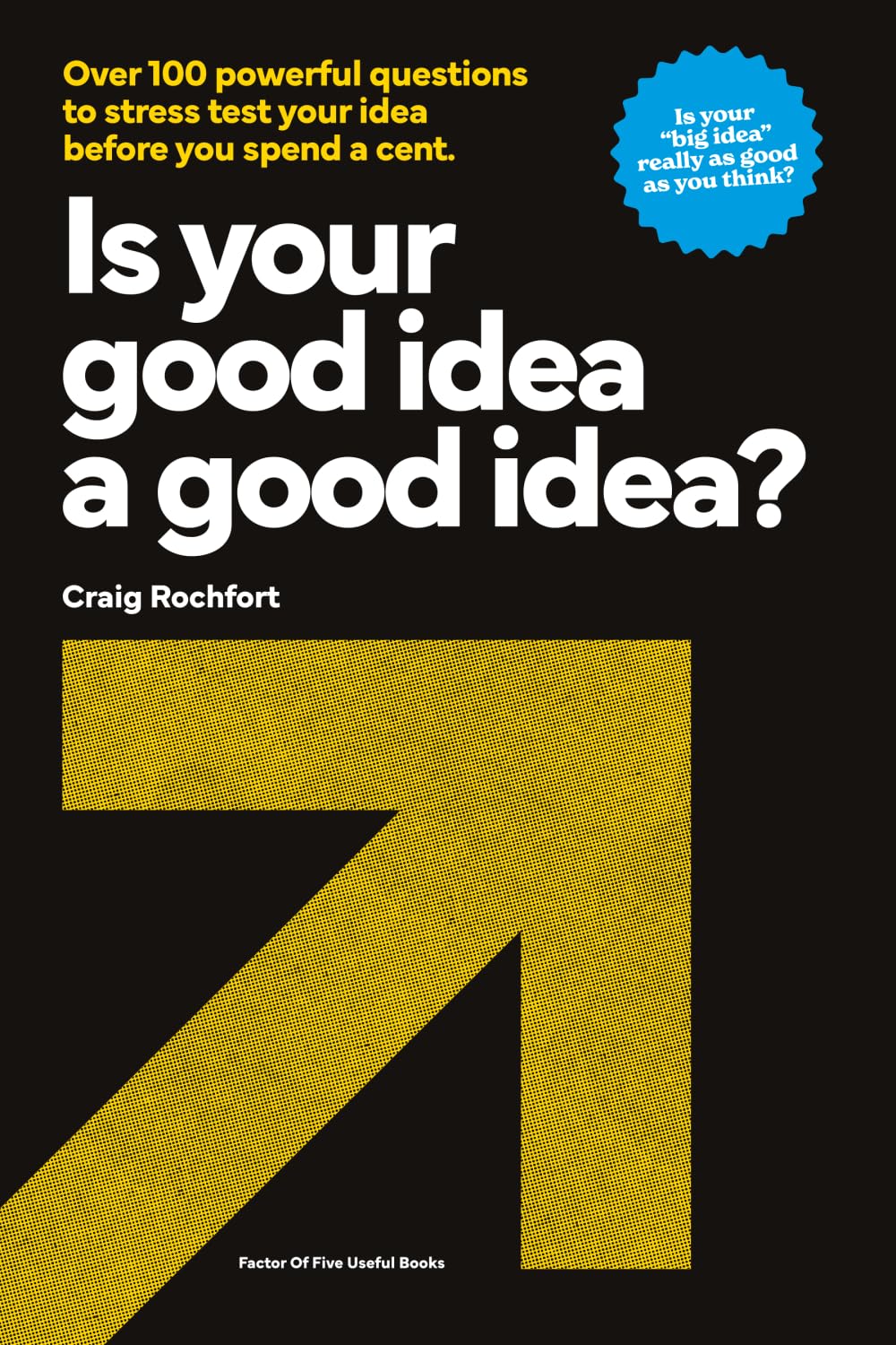 Is Your Good Idea a Good Idea?: Over 100 powerful questions to stress test your idea before you spend a cent. book