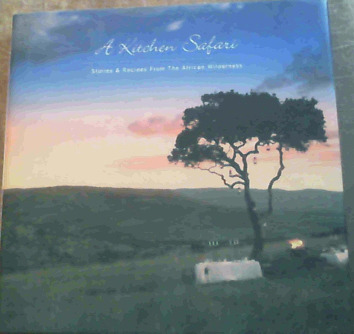 A Kitchen Safari: Stories & Recipes from the African Wilderness Travel Guides