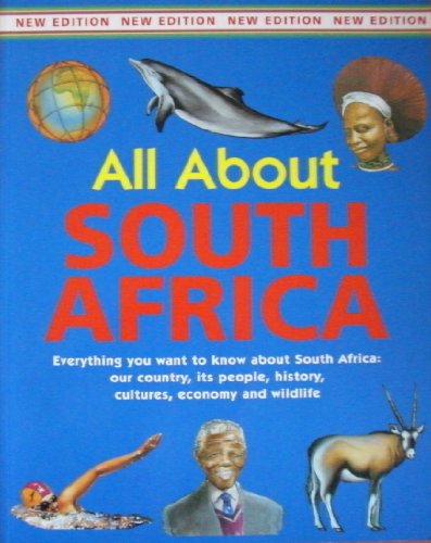 All About South Africa - Everything You Want to Know About South Africa: Our Country, History, Cultures, Economy and Wildlife Books