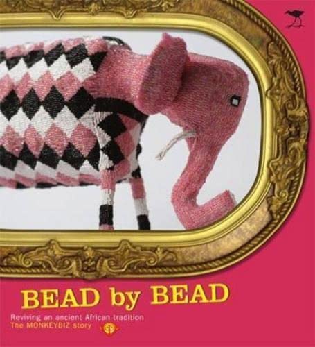 Bead by Bead: Reviving an Ancient African Tradition: The Monkeybiz Story: Reviving an Ancient African Tradition, the Monkeybiz Bead Project Social Sciences