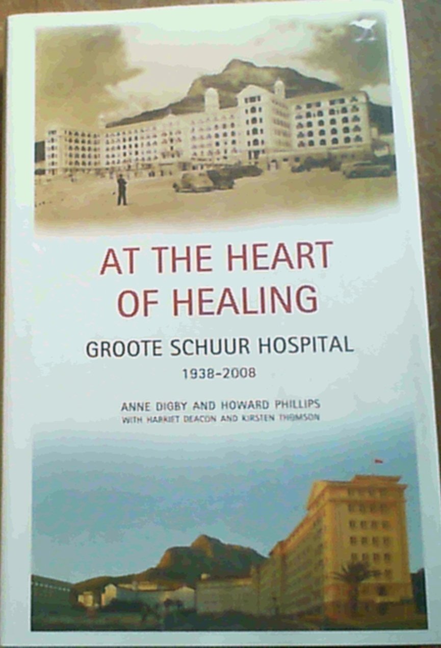 At the Heart of Healing: Groote Schuur Hospital, 1938-2008 Medicine