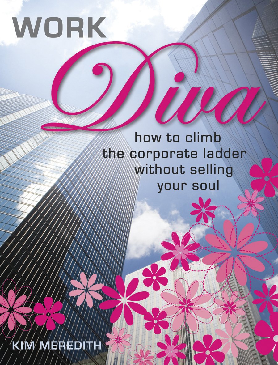 Work Diva: How to Climb the Corporate Ladder Without Selling Your Soul Business, Finance & Career