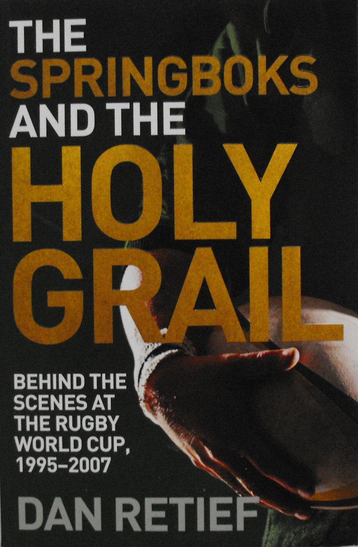 The Springboks and the Holy Grail: Behind the scenes at the Rugby World Cup, 1995-2007 Leisure & Fun