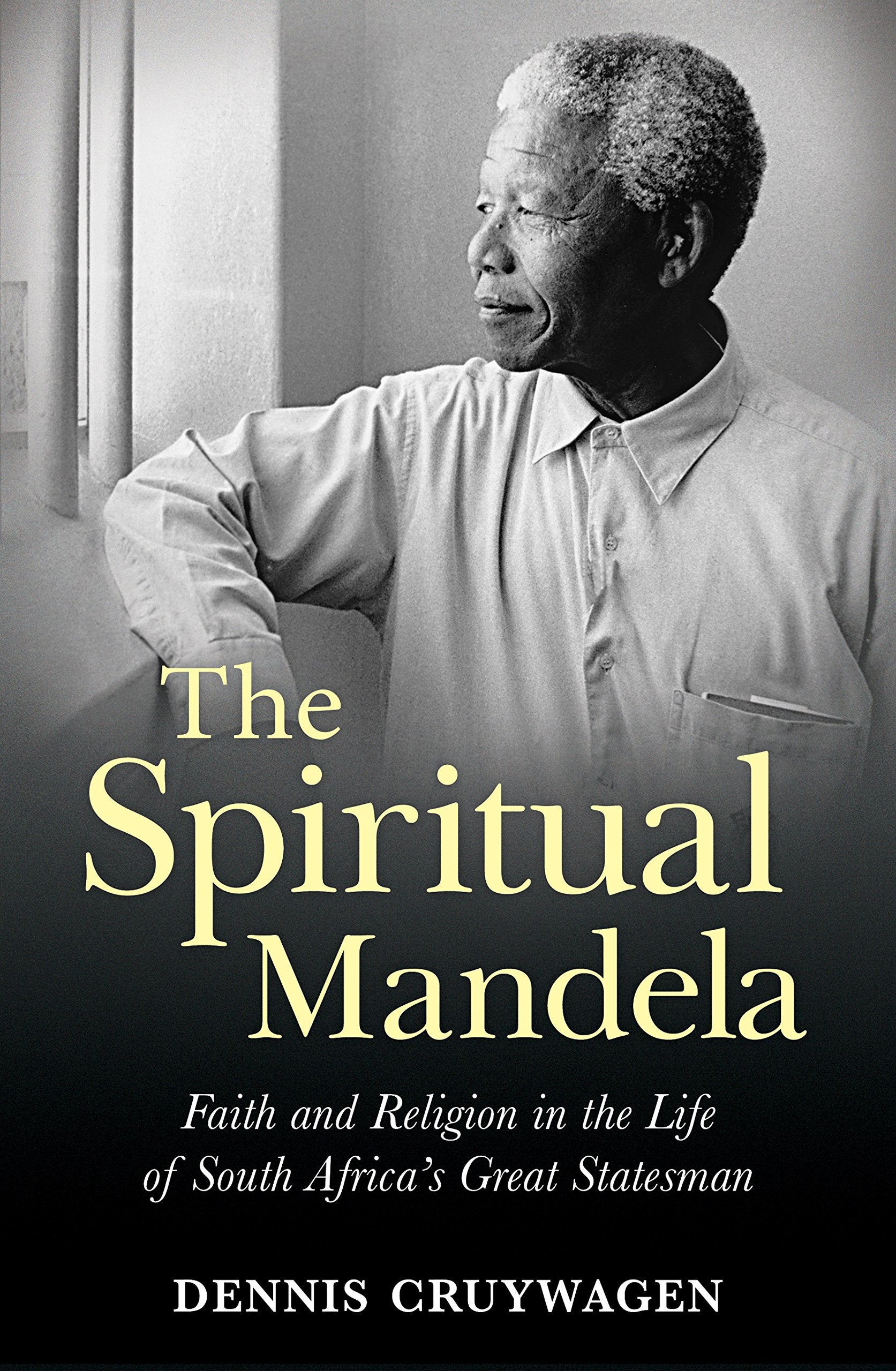 The spiritual Mandela: Faith and religion in the life of South Africa’s great statesman Social Sciences