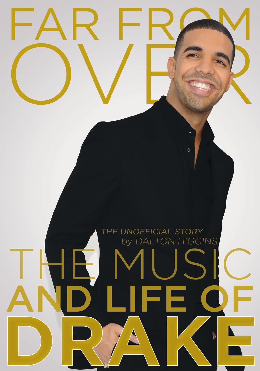 Far from Over: The Music and Life of Drake Pop culture