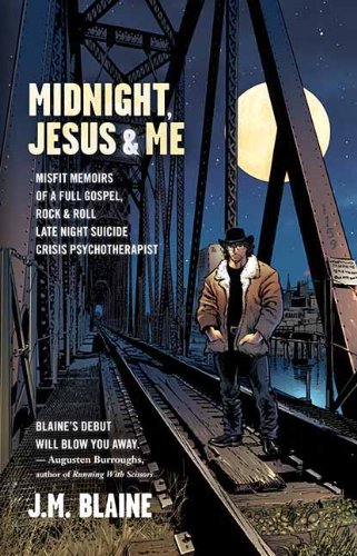 Midnight, Jesus & Me: Misfit Memoirs of a Full Gospel, Rock & Roll Late Night Suicide Crisis Psychotherapist Politics & Society Books