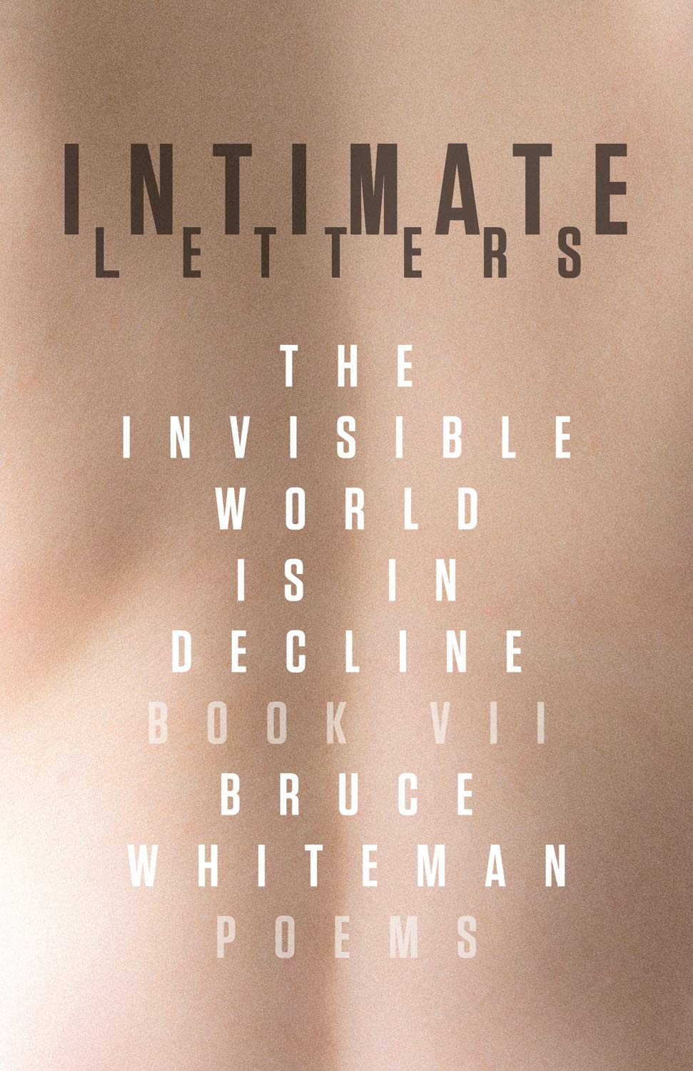 Intimate Letters: The Invisible World Is in Decline, Book VII Poetry