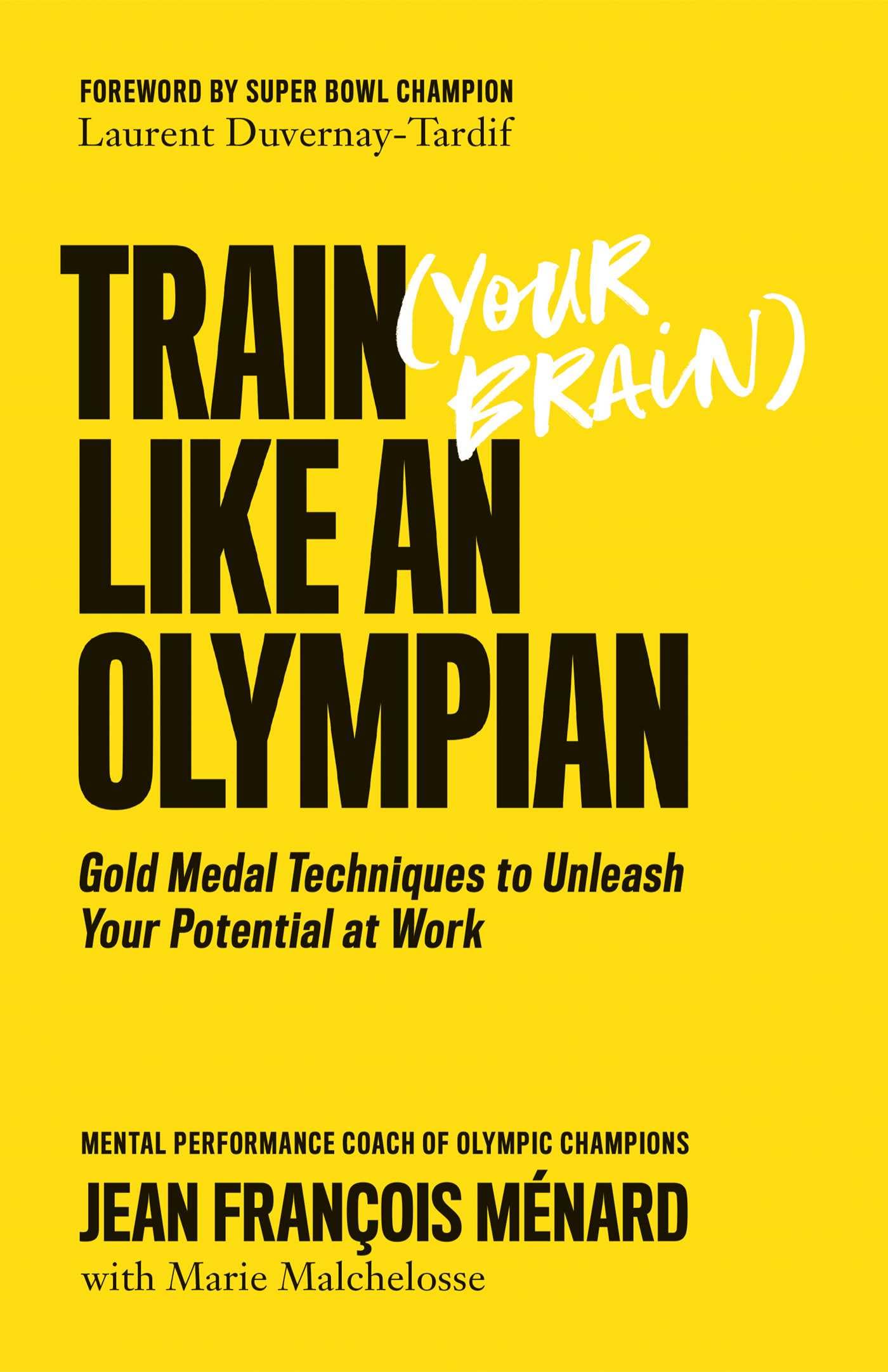 Train Your Brain Like an Olympian: Gold Medal Techniques to Unleash Your Potential at Work book