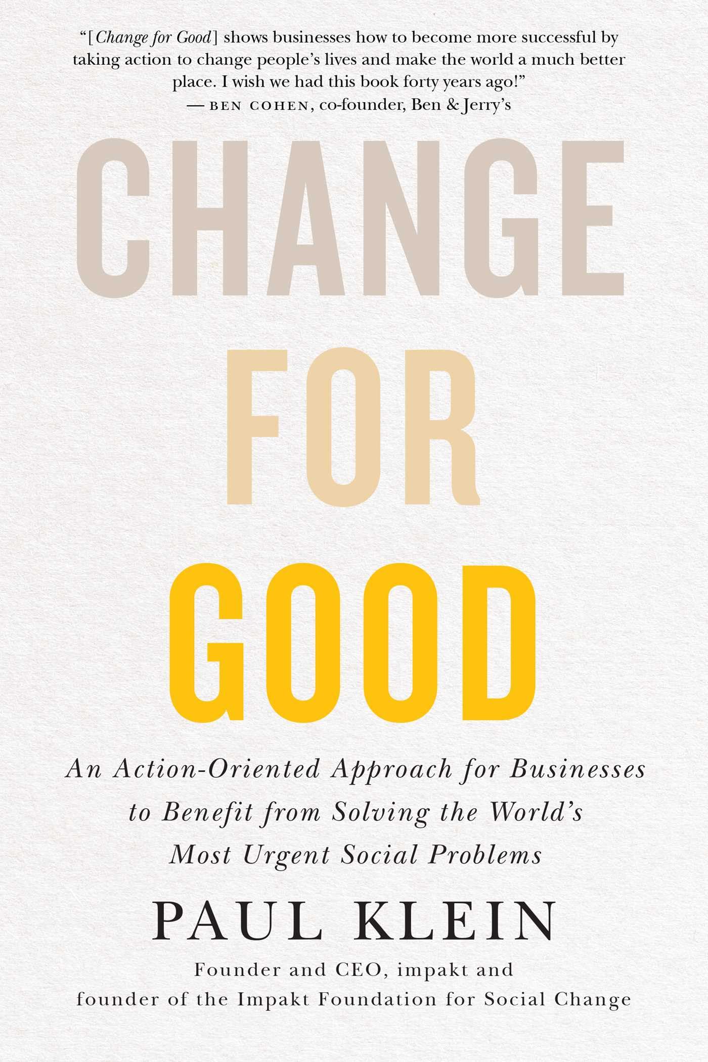Change for Good: An Action-oriented Approach for Businesses to Benefit from Solving the World's Most Urgent Social Problems book