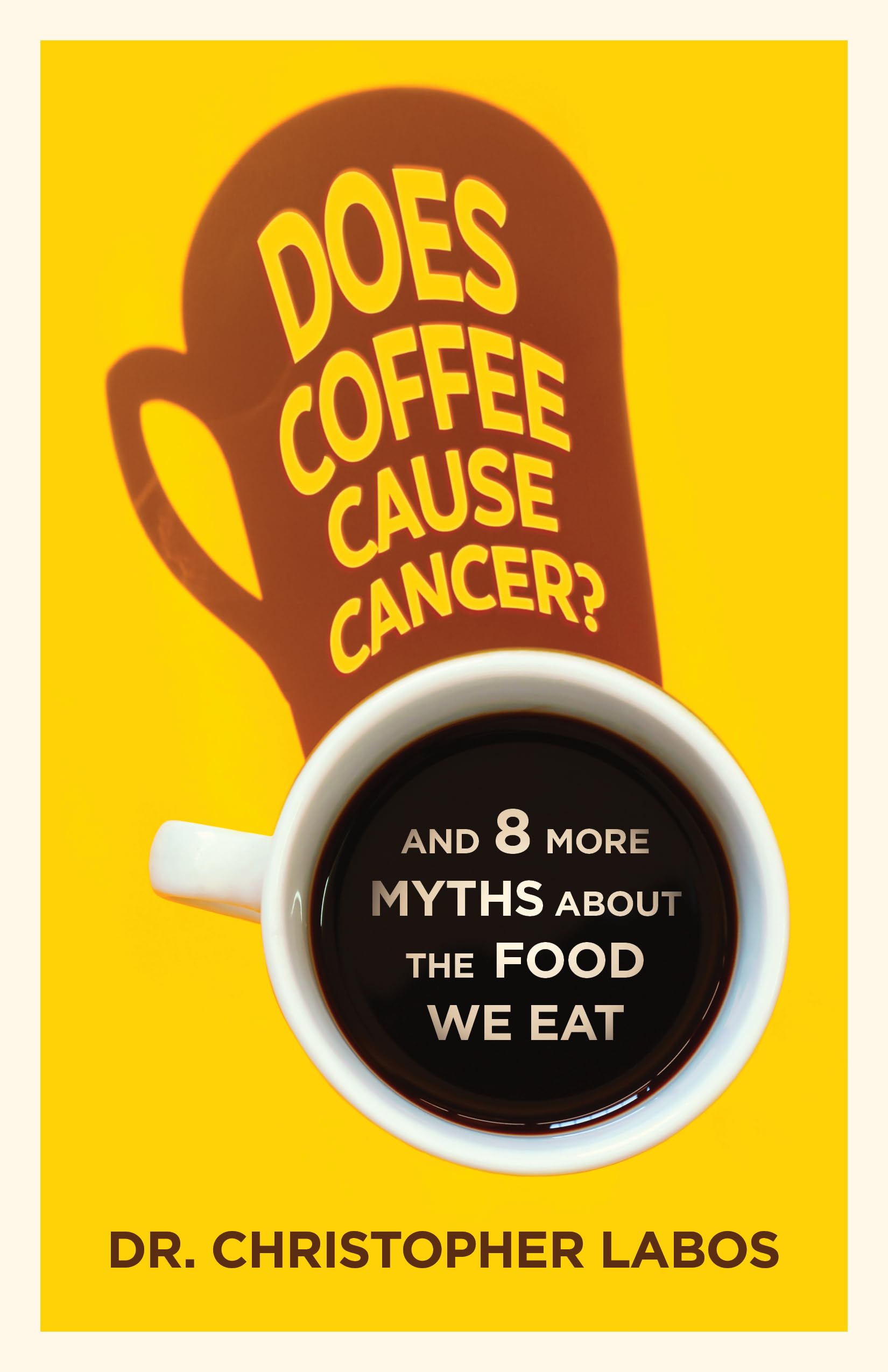 Does Coffee Cause Cancer?: And 8 More Myths About the Food We Eat Medicine