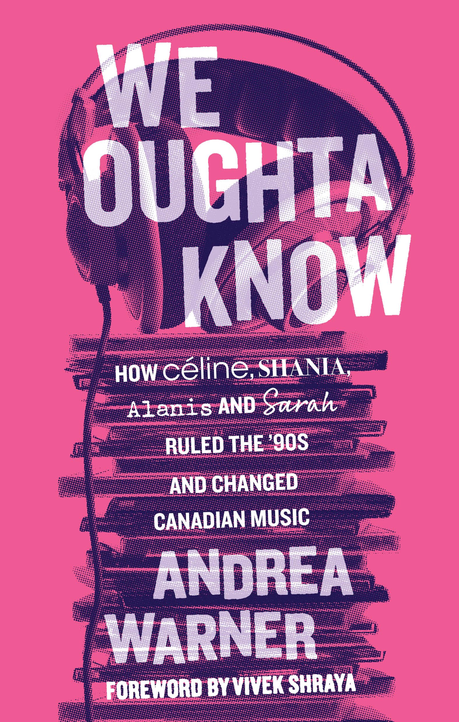 We Oughta Know: How Céline, Shania, Alanis, and Sarah Ruled the '90s and Changed Music Books