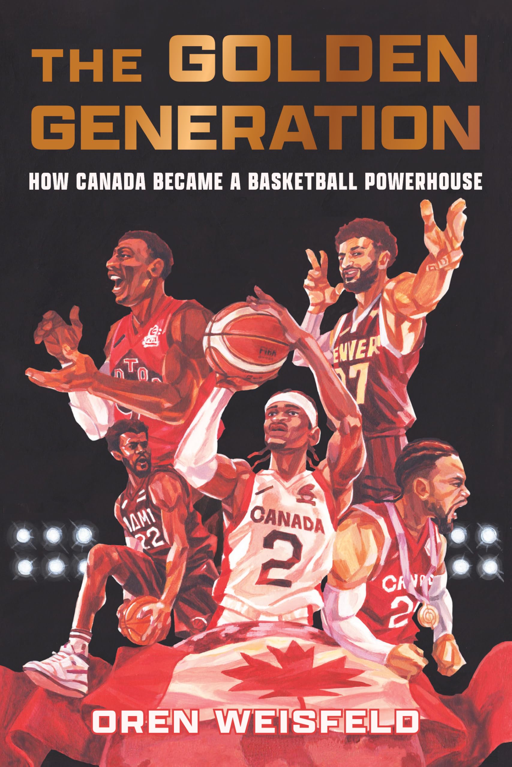 The Golden Generation: How Canada Became a Basketball Powerhouse Politics & History