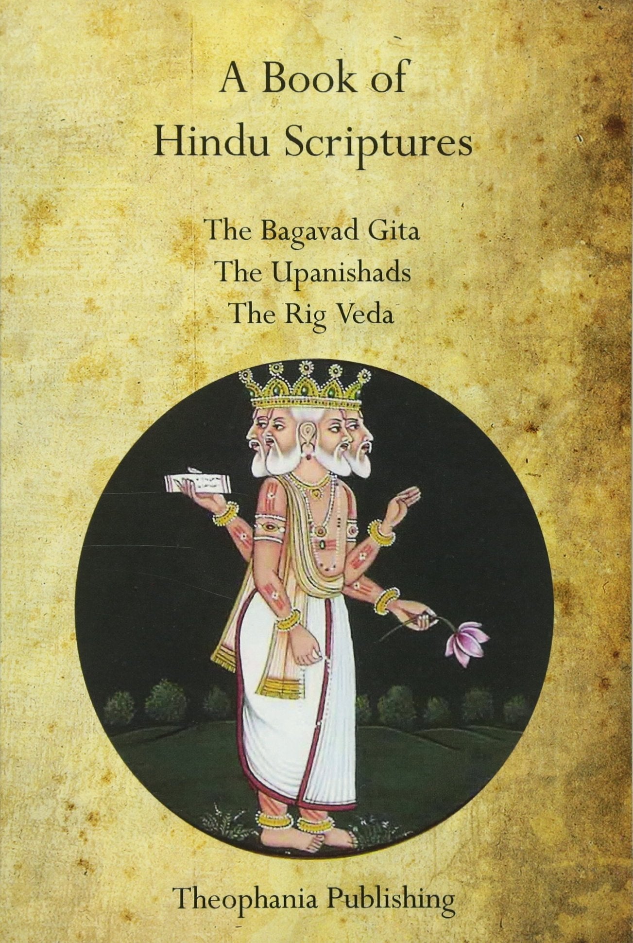 A Book of Hindu Scriptures: The Bagavad Gita, The Upanishads, The Rig – Veda Religion & Esotericism