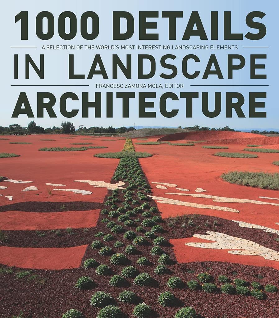 1000 Details in Landscape Architecture: A Selection of the World's Most Interesting Landscaping Elements Architecture