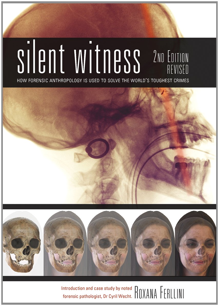 Silent Witness: How Forensic Anthropology Is Used to Solve the World's Toughest Crimes Medicine