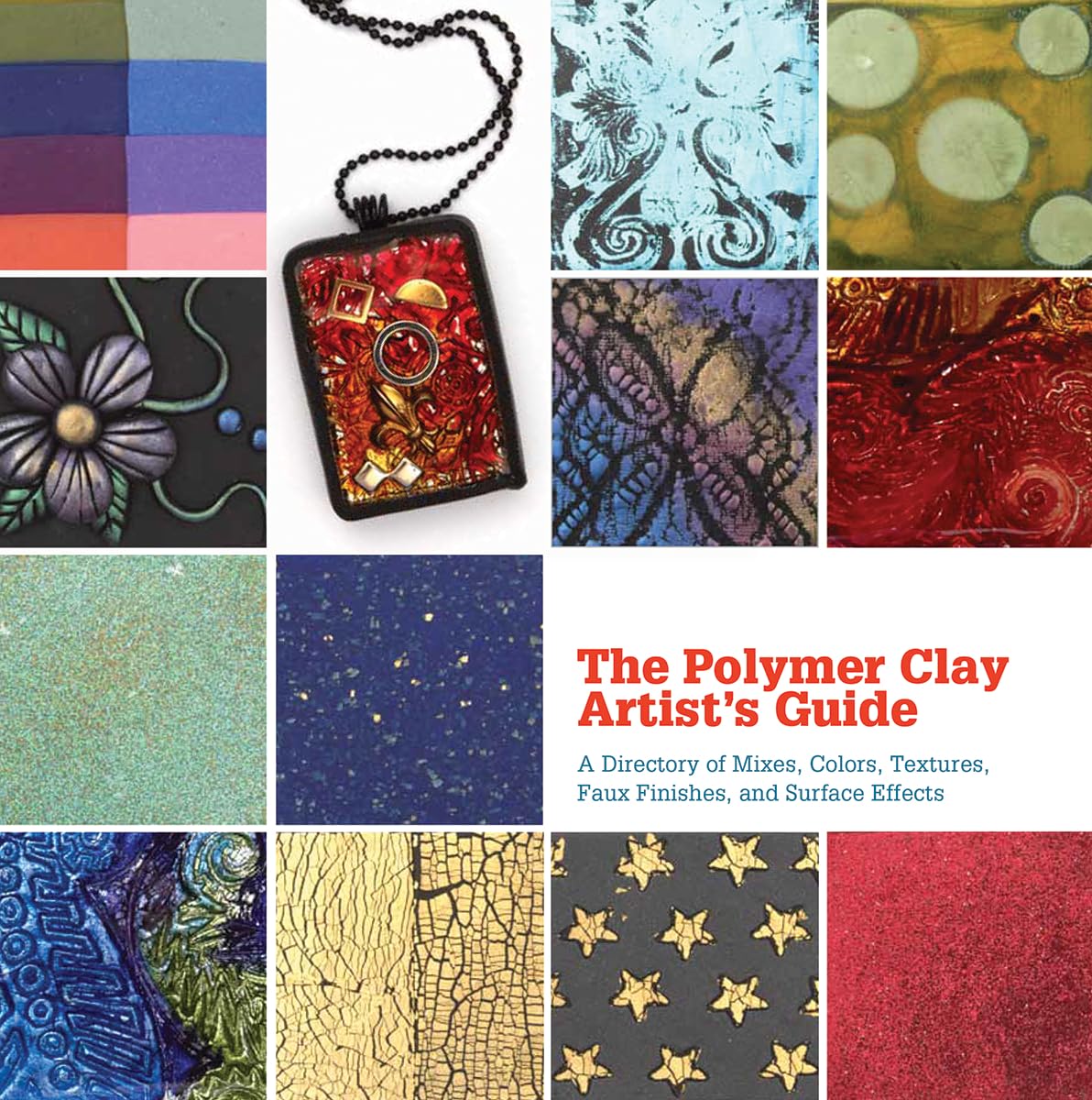 The Polymer Clay Artist's Guide: A Directory of Mixes, Colors, Textures, Faux Finishes, and Surface Effects Hobbies & Crafts