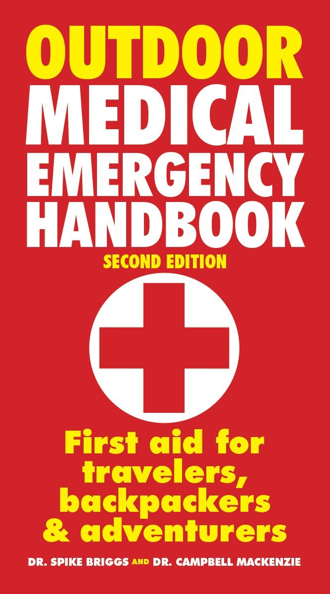 Outdoor Medical Emergency Handbook: First Aid for Travellers, Backpackers, Adventurers Medicine