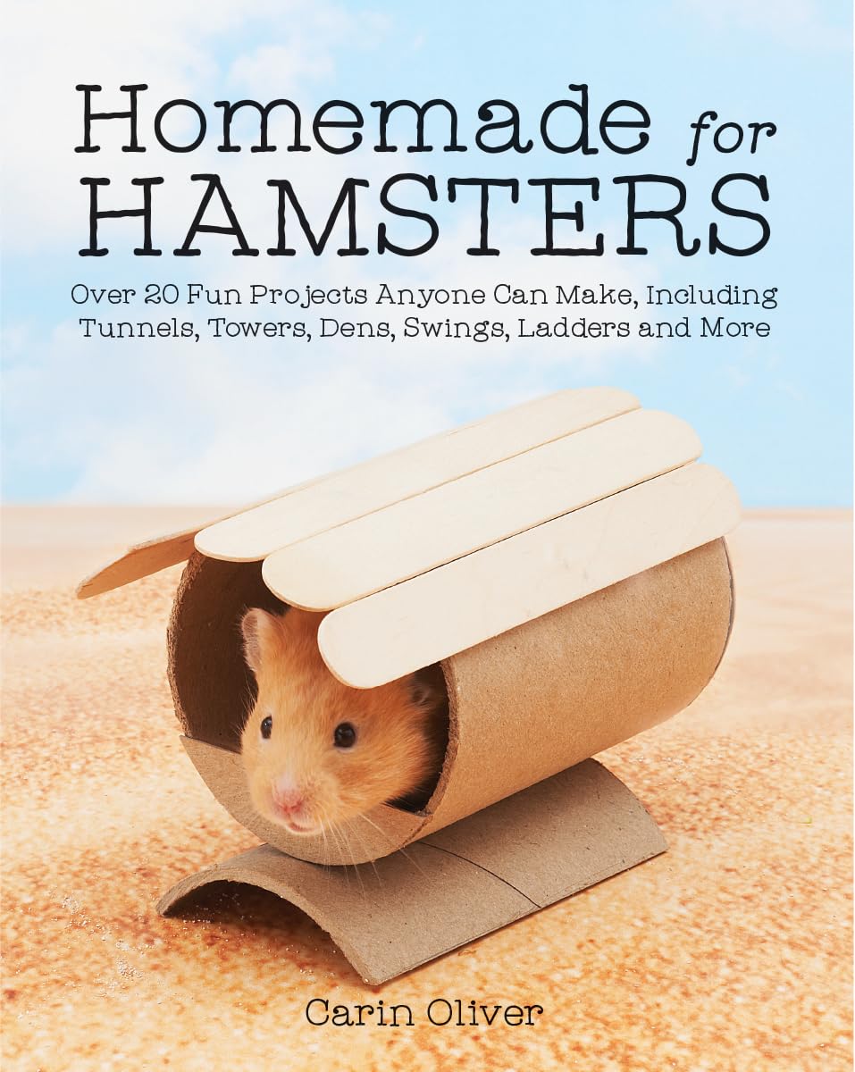 Homemade for Hamsters: Over 20 Fun Projects Anyone Can Make, Including Tunnels, Towers, Dens, Swings, Ladders and More Pets