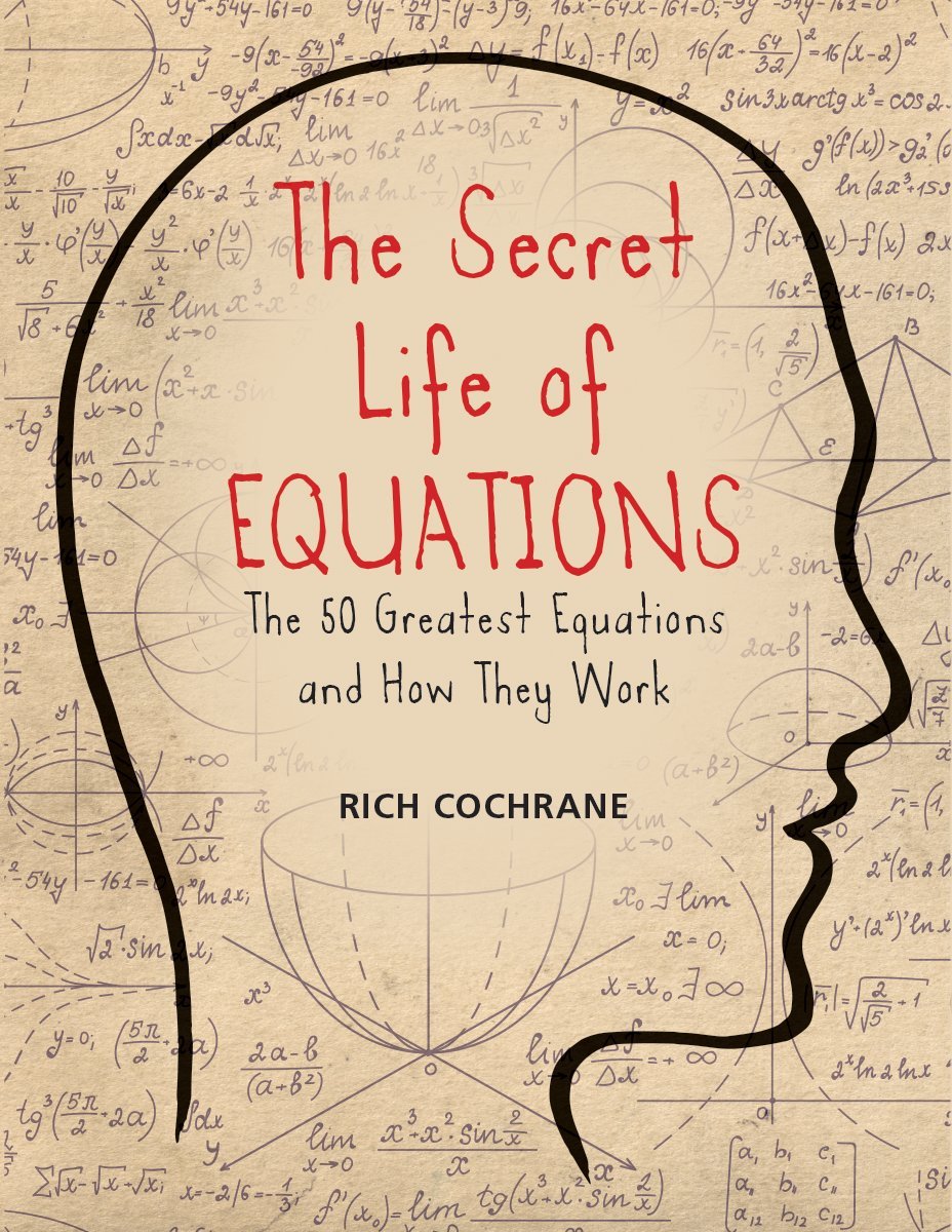 The Secret Life of Equations: The 50 Greatest Equations and How They Work Mathematics
