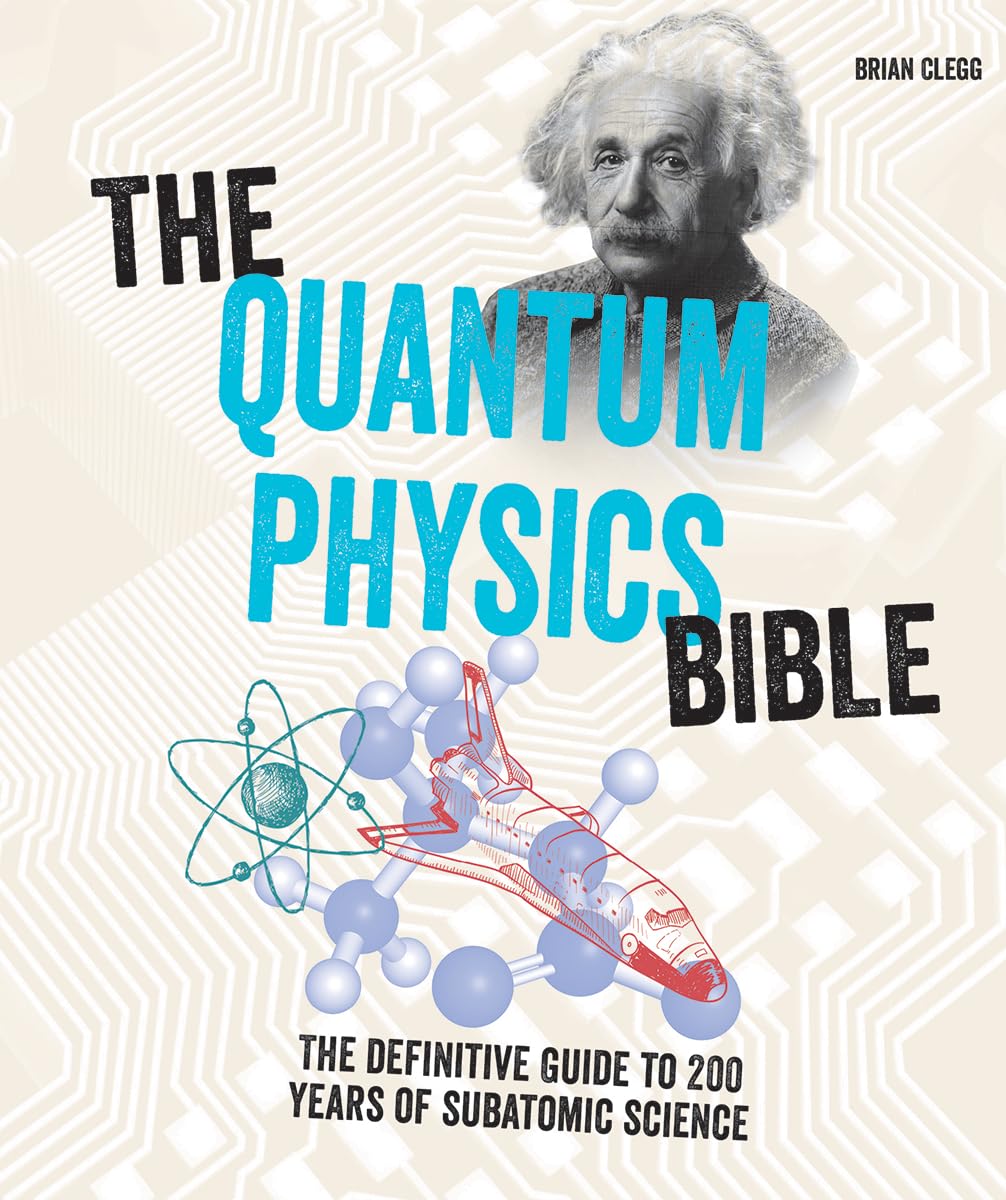 The Quantum Physics Bible: The Definitive Guide to 200 Years of Subatomic Science (Subject Bible) Learning & Reference