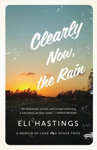 Clearly Now, the Rain: A Memoir of Love and Other Trips Books
