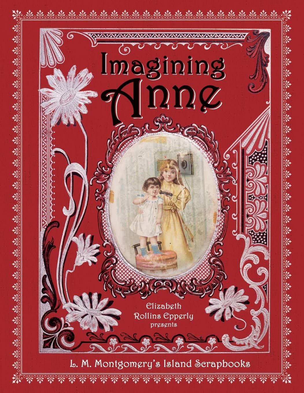 Imagining Anne: L. M. Montgomery's Island Scrapbooks Books