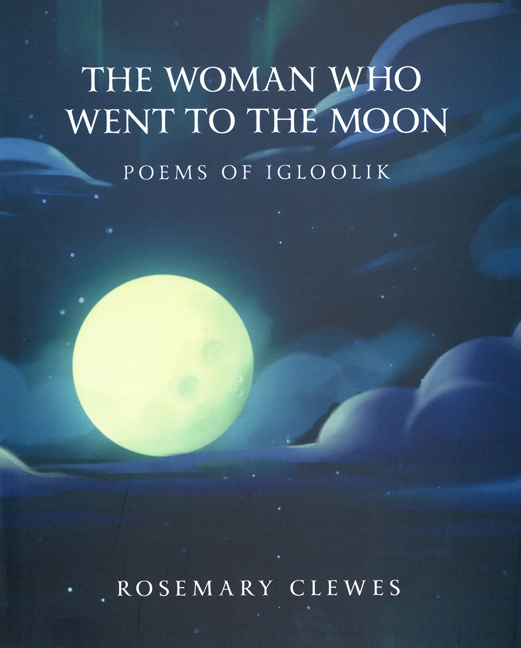 The Woman Who Went to the Moon: Poems of Igloolik book