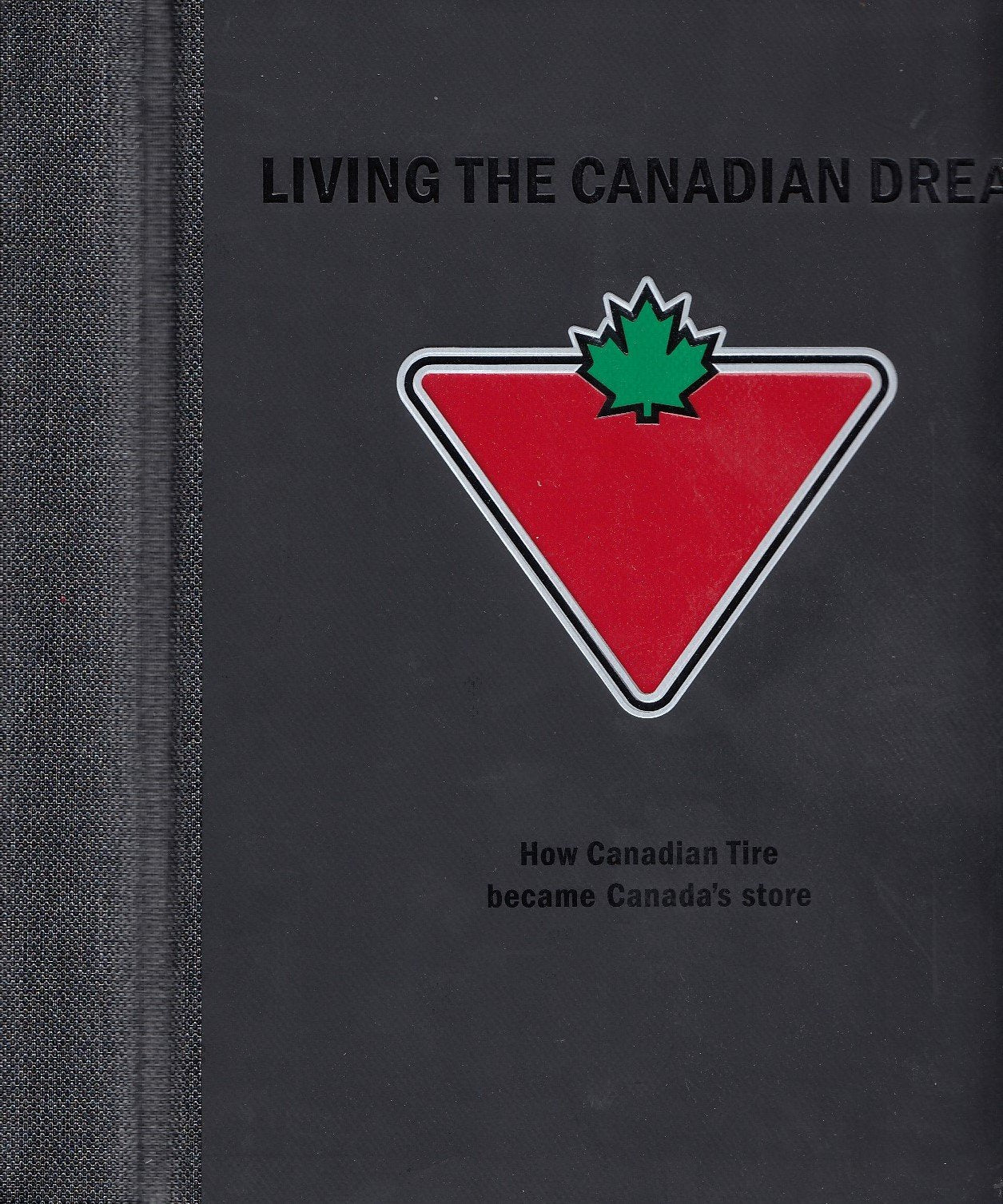 Au Cur du Rêve : Comment Canadian Tire Est Devenu le Magasin de Choix Au Canada book