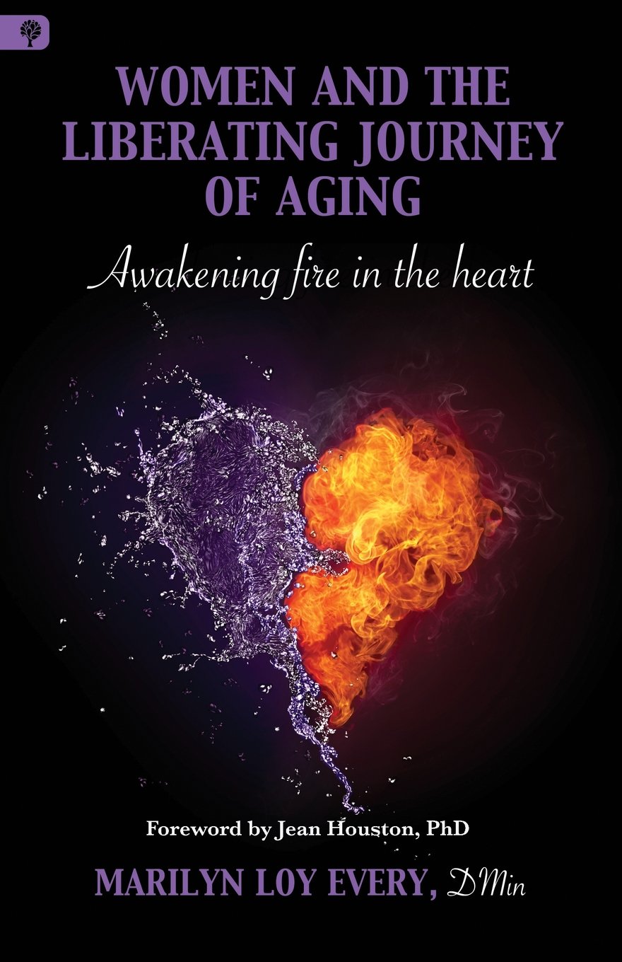 Women and the Liberating Journey of Aging: Awakening Fire in the Heart book