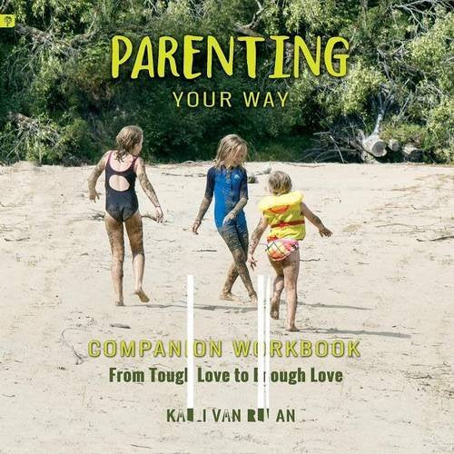 Parenting Your Way Companion Workbook: From Tough Love to Enough Love book