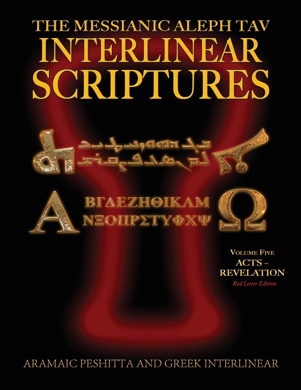 Messianic Aleph Tav Interlinear Scriptures (MATIS) Volume Five Acts-Revelation, Aramaic Peshitta-Greek-Hebrew-Phonetic Translation-English, Red Letter Edition Study Bible book