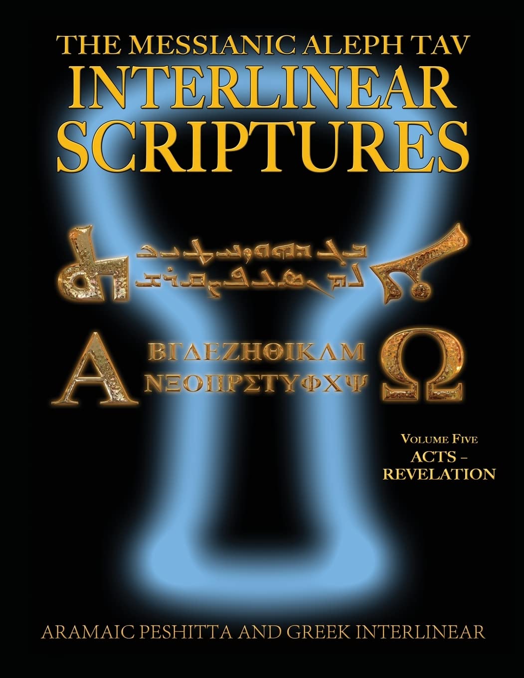 Messianic Aleph Tav Interlinear Scriptures (MATIS) Volume Five Acts-Revelation, Aramaic Peshitta-Greek-Hebrew-Phonetic Translation-English, Bold Black Edition Study Bible book