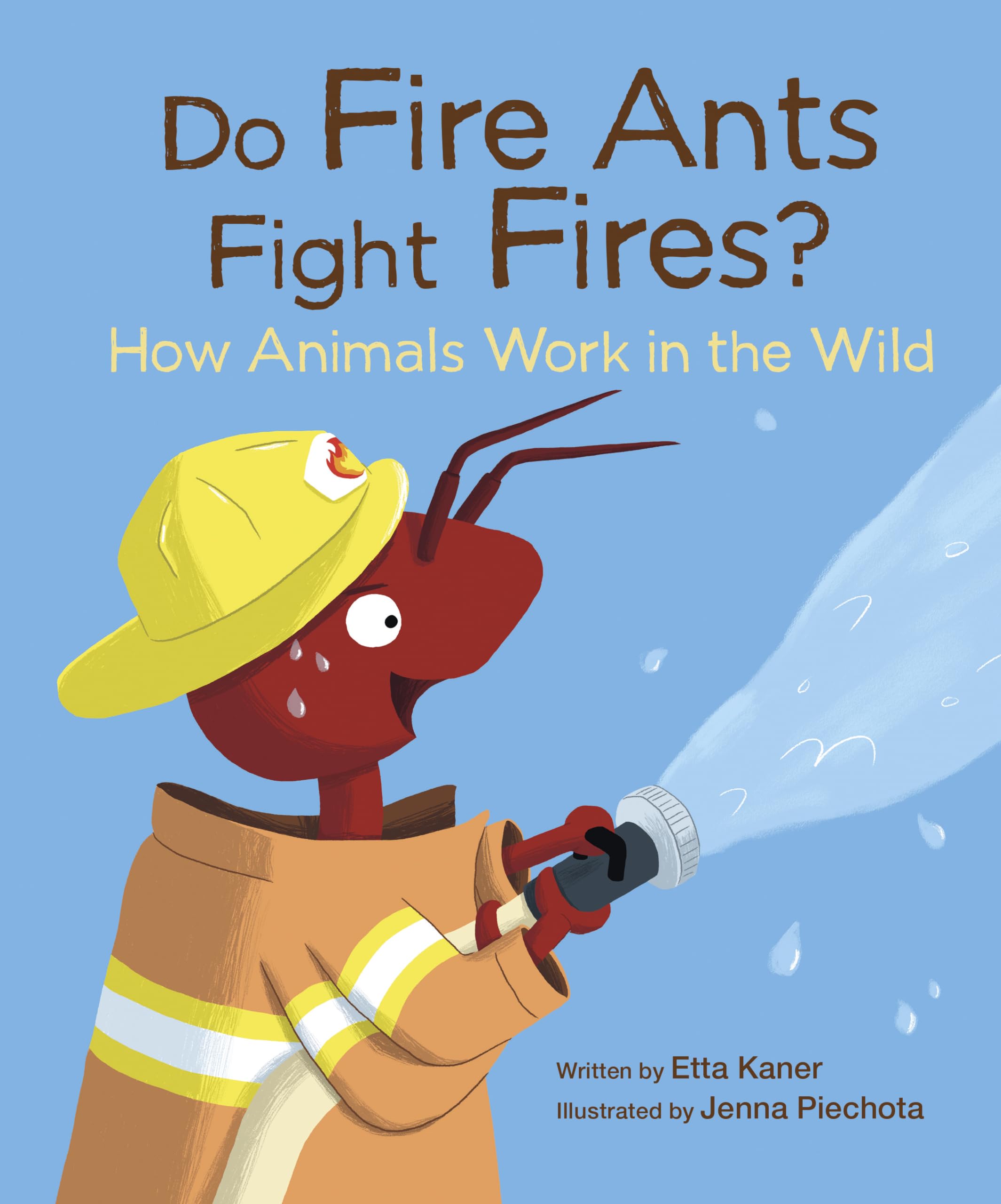 Do Fire Ants Fight Fires?: How Animals Work in the Wild (Do Animals?) Non-fiction