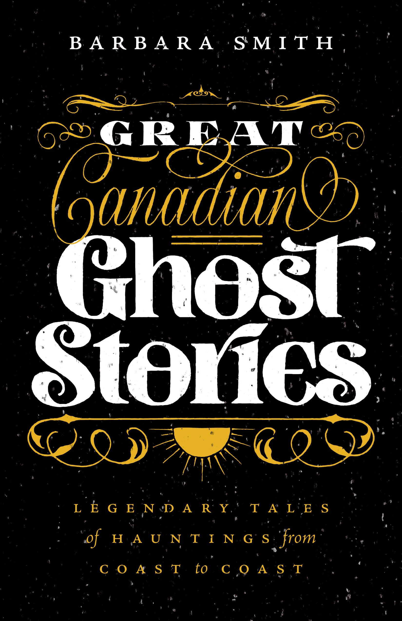 Great Canadian Ghost Stories: Legendary Tales of Hauntings from Coast to Coast book