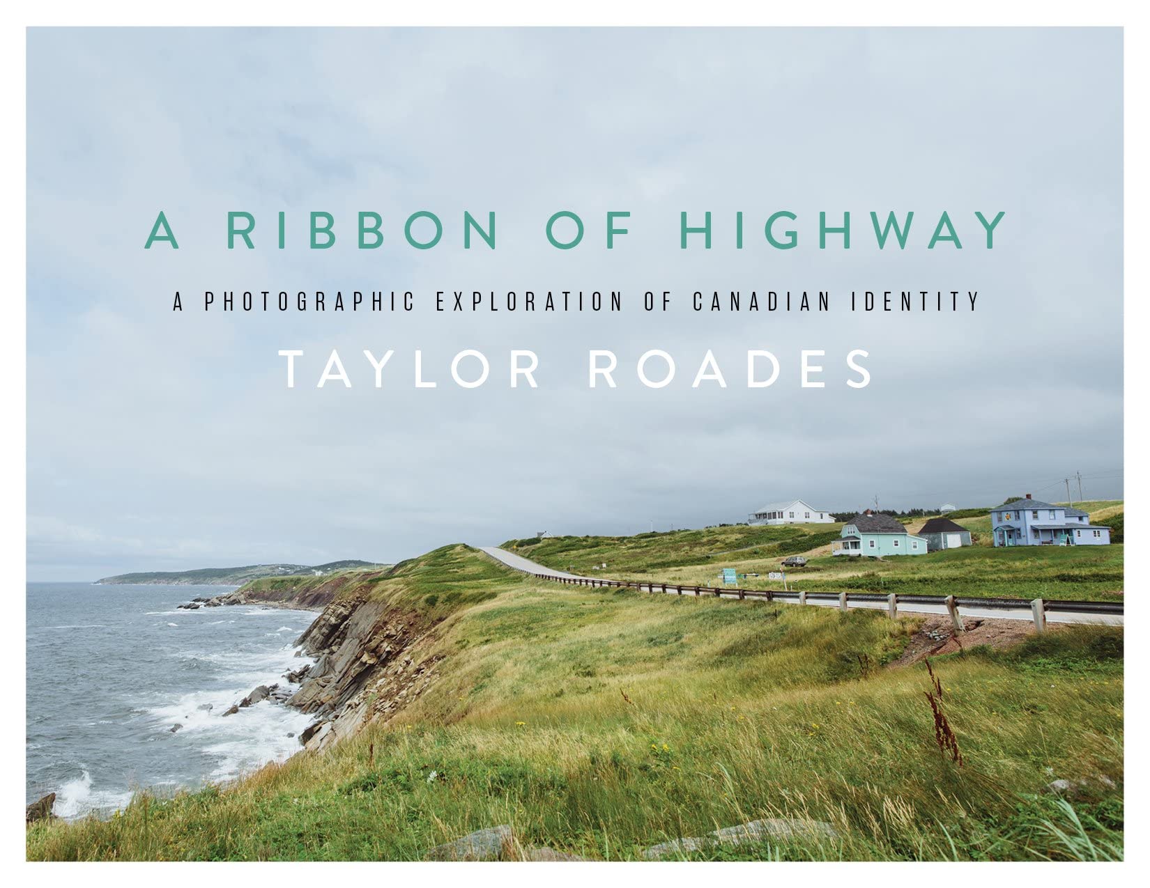 A Ribbon of Highway: A Photographic Exploration of Canadian Identity Travel