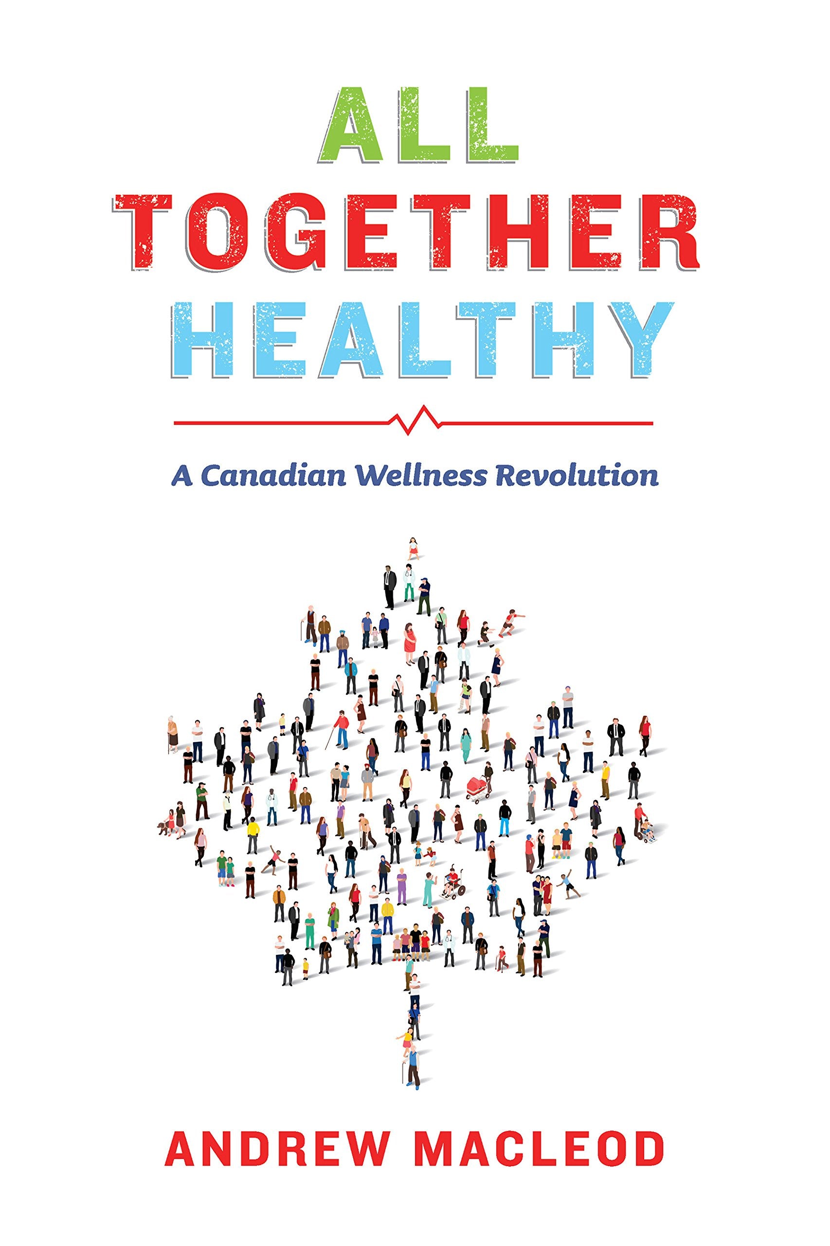 All Together Healthy: A Canadian Wellness Revolution Medicine