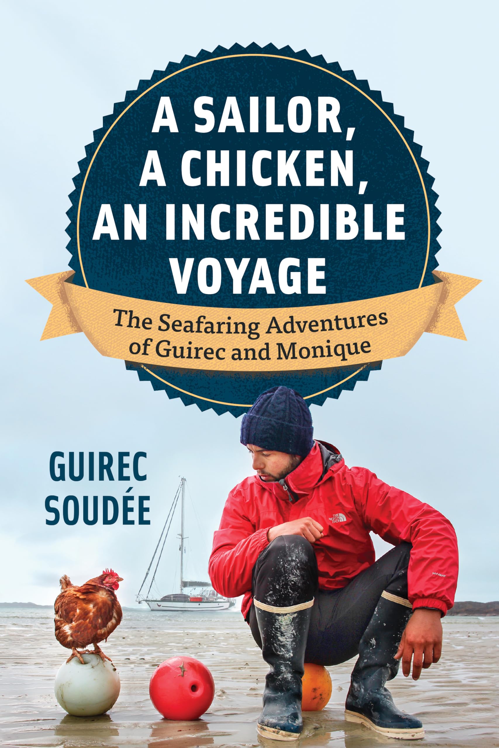 A Sailor, a Chicken, an Incredible Voyage: The Seafaring Adventures of Guirec and Monique book
