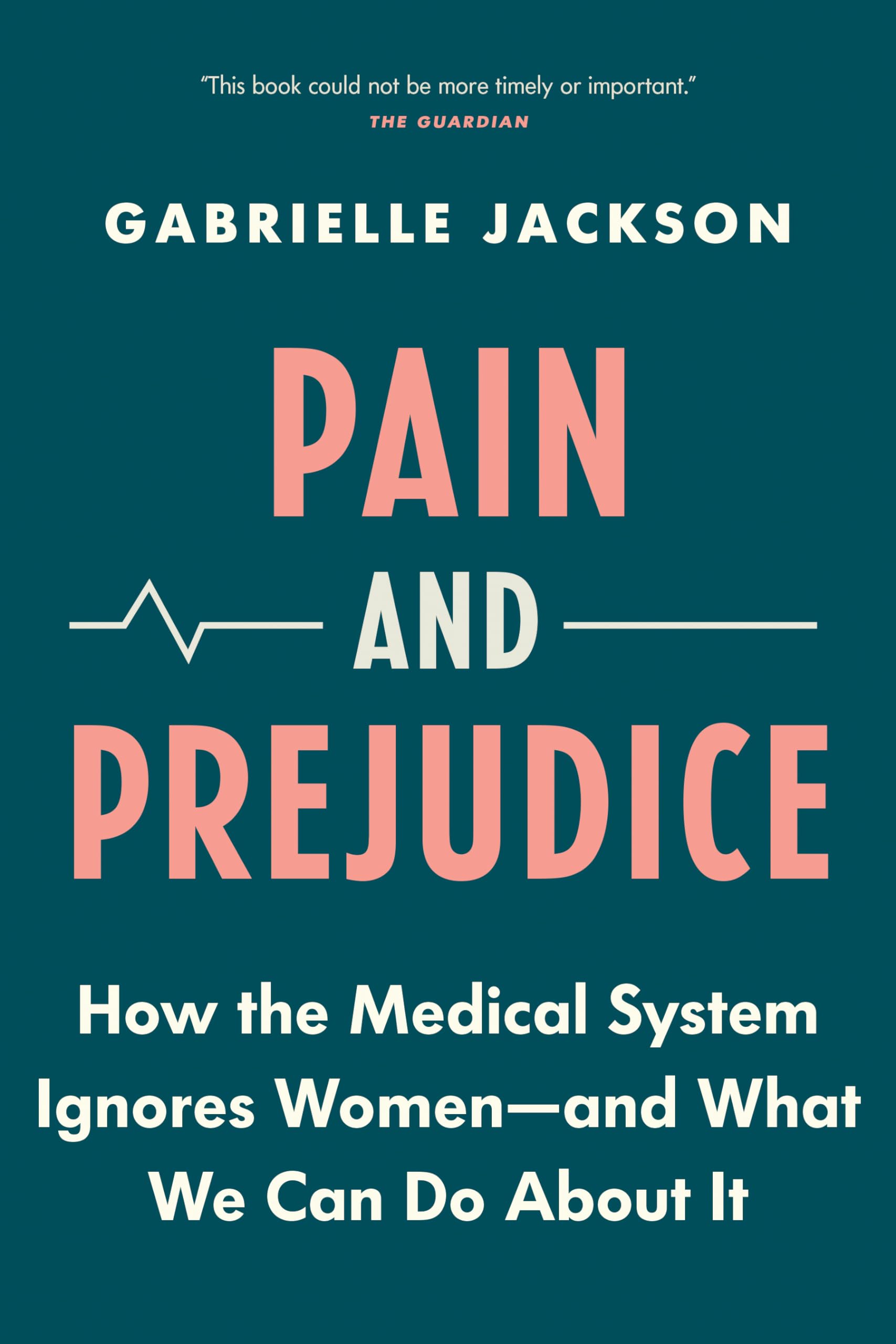 Pain & Prejudice: How the Medical System Ignores Women--And What We Can Do about It Medicine