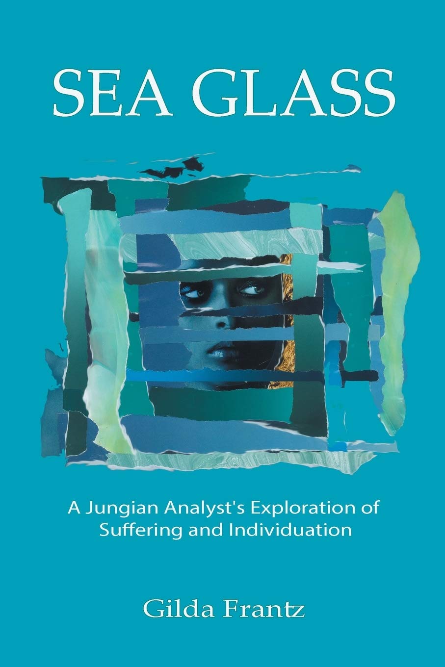 Sea Glass: A Jungian Analyst's Exploration of Suffering and Individuation book