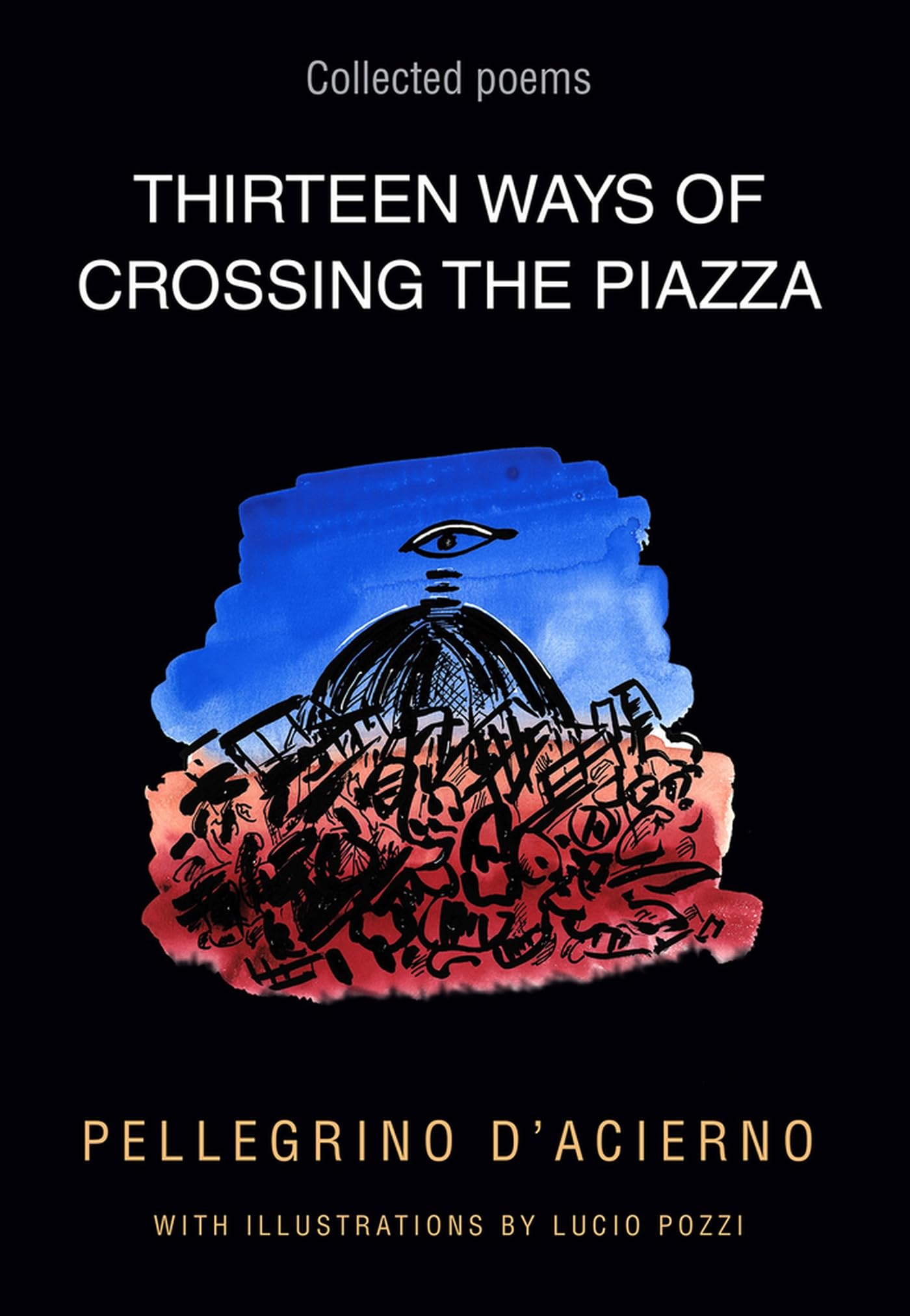 Thirteen Ways of Crossing the Piazza: Collected Poems book