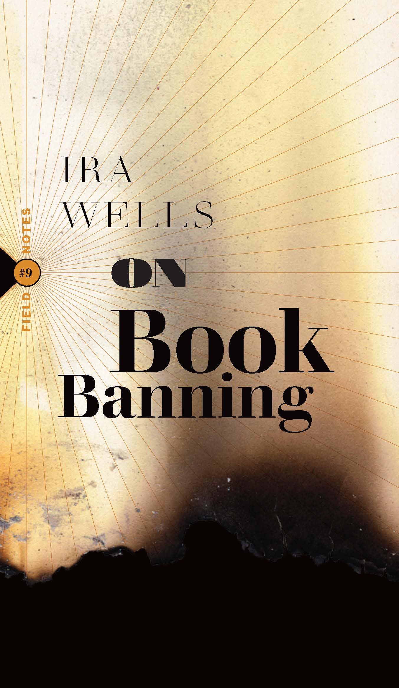 On Book Banning: Or, How the New Censorship Consensus Trivializes Art and Undermines Democracy (Field Notes, 9) Books
